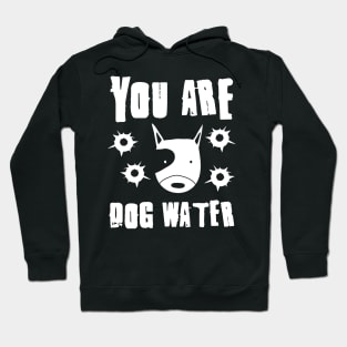 you are dog water 1.0 Hoodie